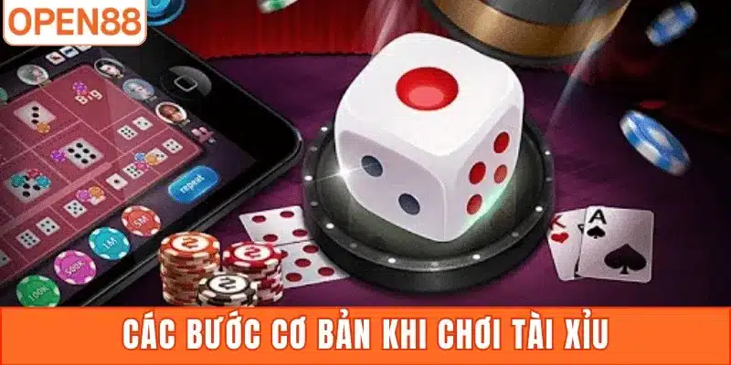Các bước cơ bản khi chơi Tài Xỉu