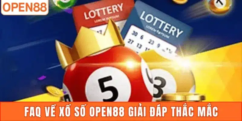 FAQ về xổ số Open88 giải đáp thắc mắc