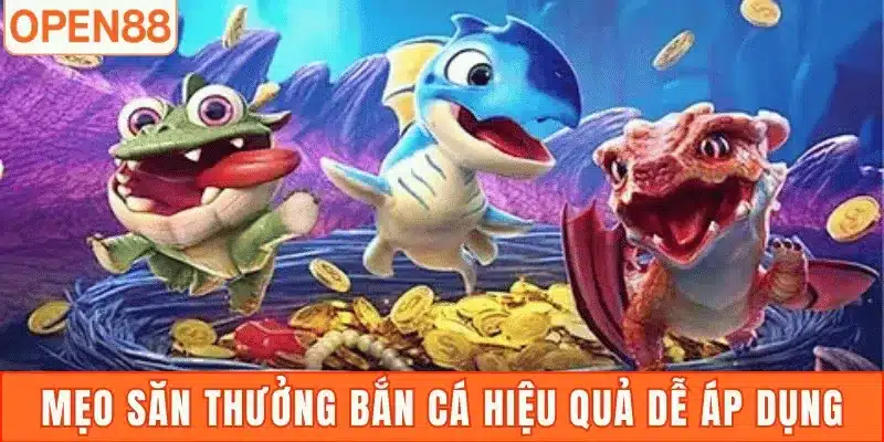 Mẹo săn thưởng bắn cá hiệu quả dễ áp dụng