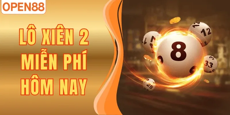 Lô Xiên 2 Miễn Phí Hôm Nay – Soi Cầu Hiệu Quả Tại Open88